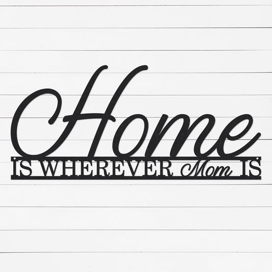 Home Is Wherever Mom Is Sign | Mother's Day Gift | Mom Gifts |  | Gifts For Mom | Christmas Gift Ideas For Mom | Metal Sign | Metal Wall Art