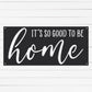 It's So Good To Be Home Sign | Home Sign | Farmhouse Decor | Rustic Decor | Wall Decor | Mother's Day Gift | Gift For Mom | Metal Sign